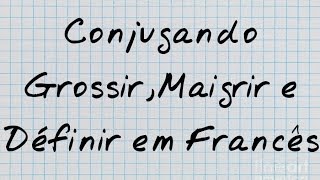 Conjugação no presente (2° grupo) do verbo grossir,maigrir e définir - engordar,emagrecer e definir 