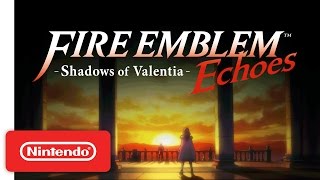 Fire Emblem Echoes: Shadows of Valentia – Zophia’s Call Trailer