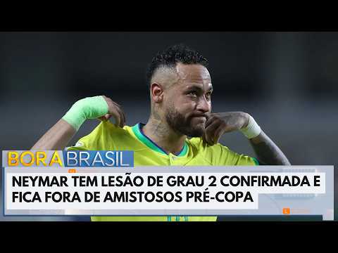 Neymar tem lesão de grau 2 confirmada e fica fora de amistosos pré-copa | Bora Brasil
