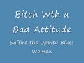 Saffire the Uppity Blues Women -- Bitch with a Bad Attitude Saffire the Uppity Blues Women -- Bitch with a Bad Attitude