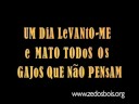 \"Um dia levanto-me e mato todos os gajos que n�o pensam\"