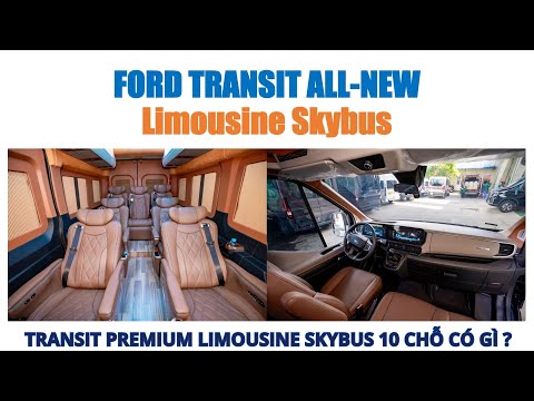 FORD TRANSIT PREMIUM SKYBUS LIMOUSINE có gì ? | Đan Xe Ford