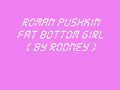 Roman pushkin-  fat bottom girl ( by roDNey )