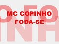 MC.COPINHO = FODA-SE NOVA ( DJ.17 DO PPG )
