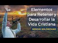 Elementos para retener y desarrollar la vida cristiana.