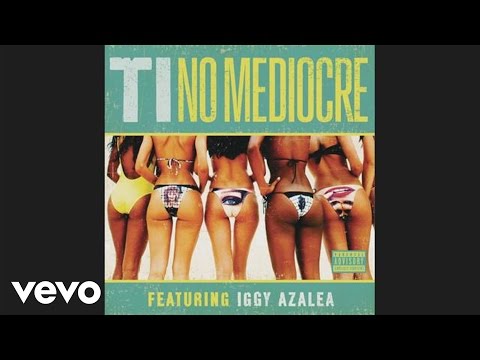 No Mediocre ft. Iggy Azalea T.I.