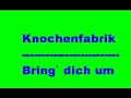 knochenfabrik - Bring` dich um