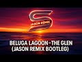Beluga Lagoon – The Glen (Jason Remix Bootleg) | Bass Edition