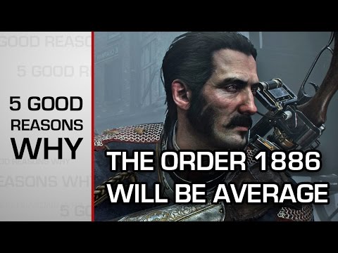 Five good reasons why - The Order 1886 will be average