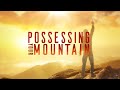Possessing Your Mountain - Dr. Bill Winston Possessing Your Mountain - Dr. Bill Winston