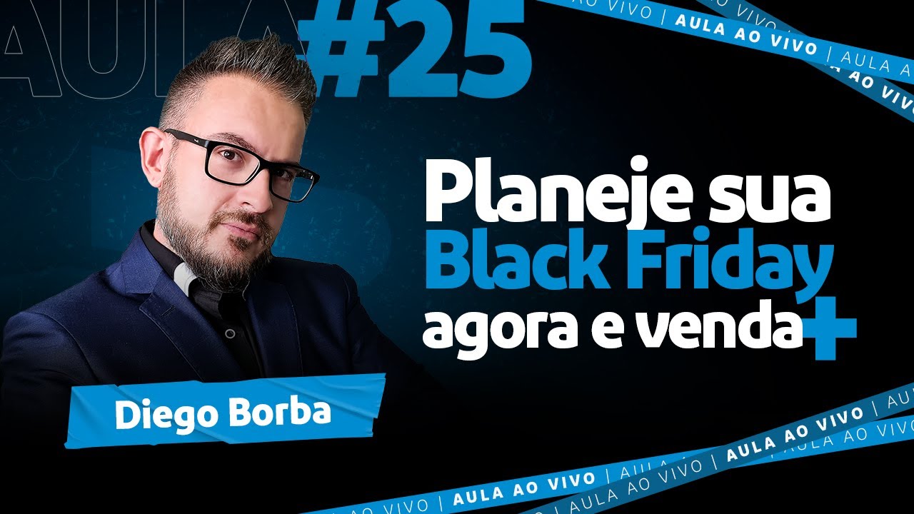 Aula #25 Black Friday: Planejamento Passo a Passo para Vender 10x mais | Diego Borba