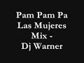Pam Pam Pa Las Mujeres Mix - Dj Warner & Dj Motion Pam Pam Pa Las Mujeres Mix - Dj Warner & Dj Motion