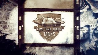 Arms Trade Tycoon Tanks (Teaser 2) Arms Trade Tycoon Tanks (Teaser 2)