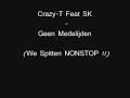Crazy-T Ft. Sk - Geen Medelijden (We Spitten NONSTOP !!)