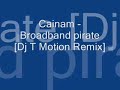 Cainam - Broadband pirate [Dj T Motion Remix]