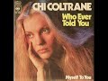 Chi Coltrane - Who Ever Told You