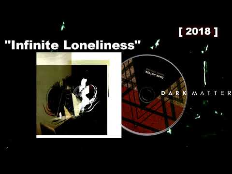 DARK MATTER - Infinite Loneliness [2018]
