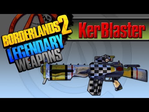 BORDERLANDS 2 | *Kerblaster* Legendary Weapons Guide