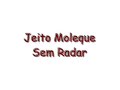 Jeito moleque - sem radar