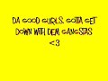 da good gurls, gotta get down with dem gangstas