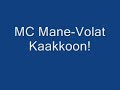 MC Mane-Volat Kaakkoon! MC Mane-Volat Kaakkoon!