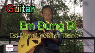 Em Đừng Đi Guitar - Bản nhạc Hot nhất Ti