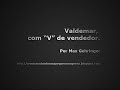 Valdemar, com \"V\" de vendedor.