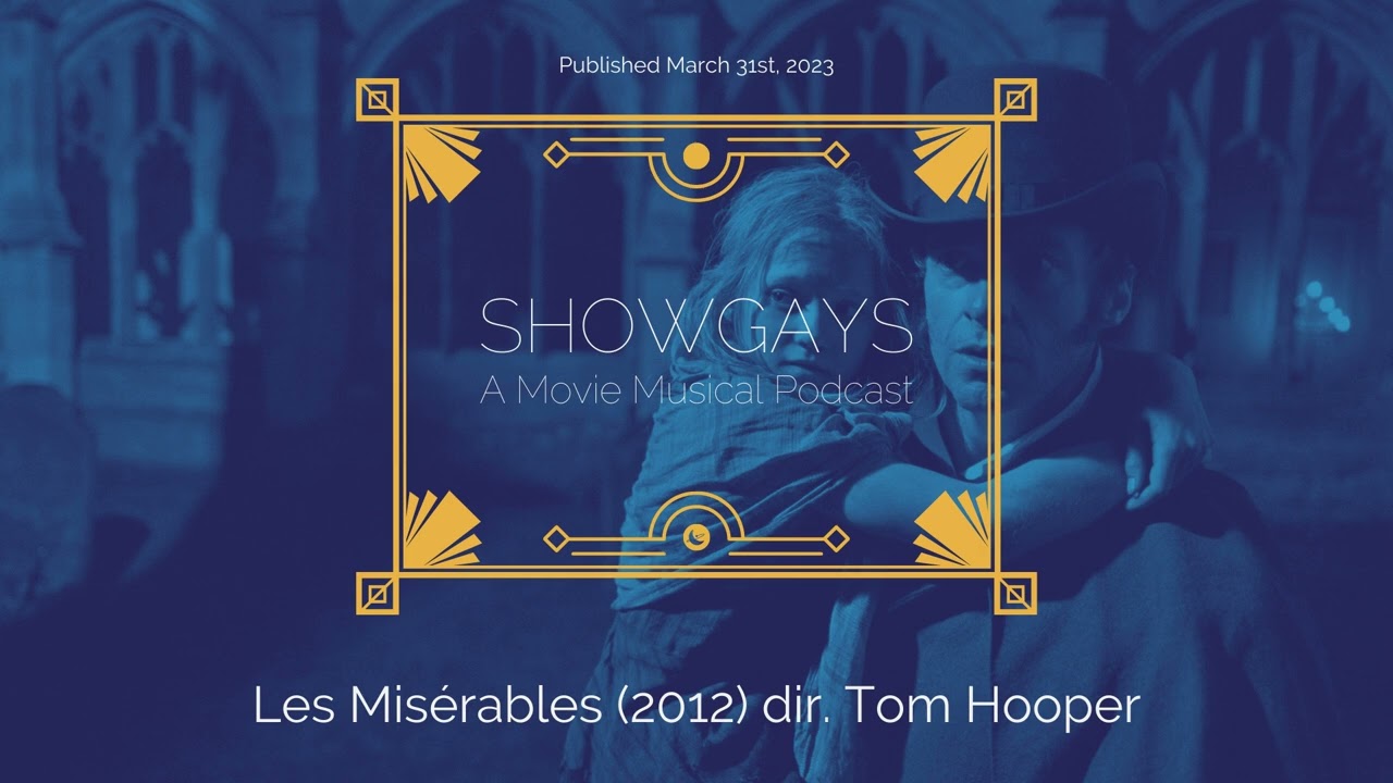 Les Misérables (2012) dir. Tom Hooper | Showgays: A Movie Musical Podcast