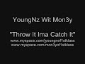 YoungNz Wit Mon3y-Throw It Ima Catch It