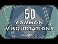 50 Common Misquotations - mental_floss on YouTube (Ep.11)