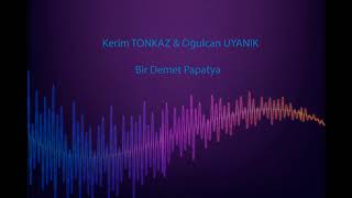 Kerim Tonkaz & Oğulcan Uyanık - Bir Demet Papatya
