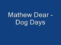 Mathew Dear - Dog Days Mathew Dear - Dog Days