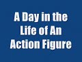 A Day in the Life of an Action Figure