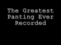 The Greatest Panting Ever Recorded!