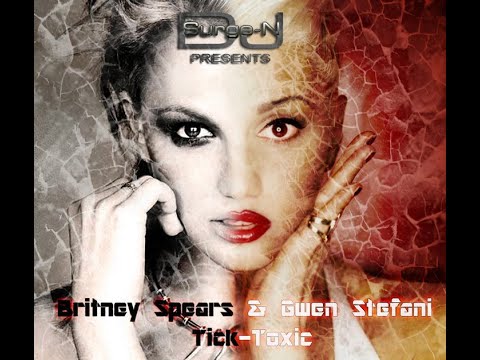 "Tick-Toxic" - Mash Up of Britney Spears & Gwen Stefani