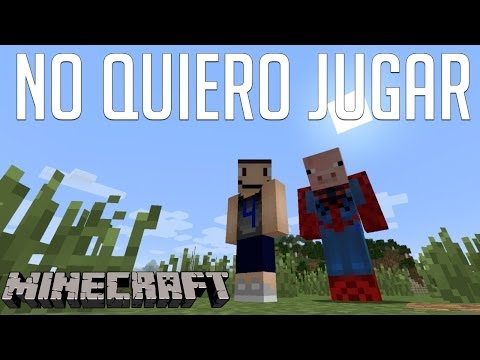 NO QUIERO JUGAR A MINECRAFT
