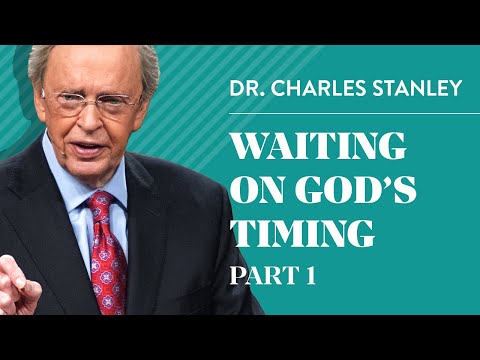 Dr. Charles Stanley – Waiting on God’s Timing, Part 1