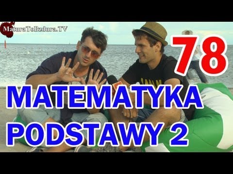 Matura To Bzdura - MATEMATYKA PODSTAWY (CZĘŚĆ 2) odc. 78