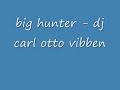 big hunter -  DJcarl otto vibben by  TNM recording �
