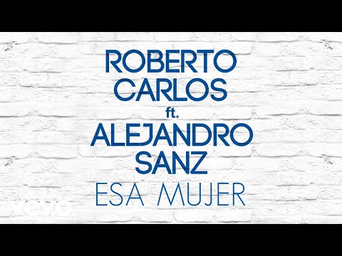 Esa mujer - Roberto Carlos Ft Alejandro Sanz