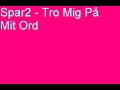 Spar2 - Tro Mig P� Mit Ord