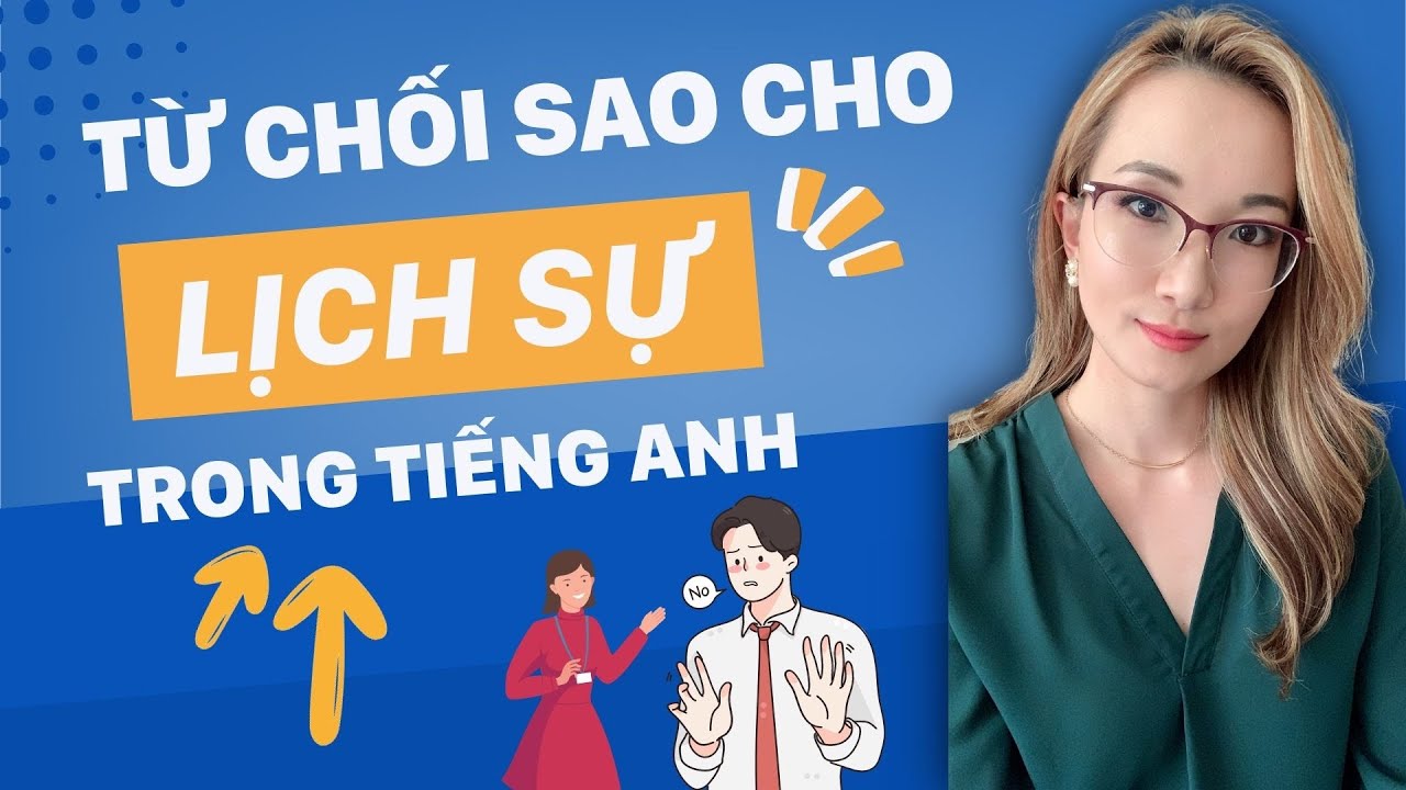 CÁCH TỪ CHỐI KHÔNG GÂY MẤT LÒNG || TIẾNG ANH GIAO TIẾP