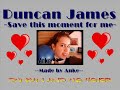 my first fanvideo about duncan james....
music: save this moment for me
artist: duncan james