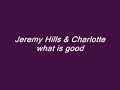 Jeremy Hills feat. Charlotte - wath is good (origninal mix) Jeremy Hills feat. Charlotte - wath is good (origninal mix)