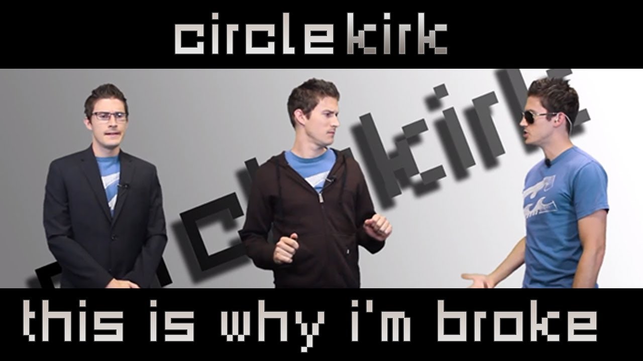 This is Why I'm Broke | CircleKirk