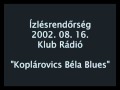 Ízlésrendőrség 2002. 08. 16. Koplárovics Béla Blues