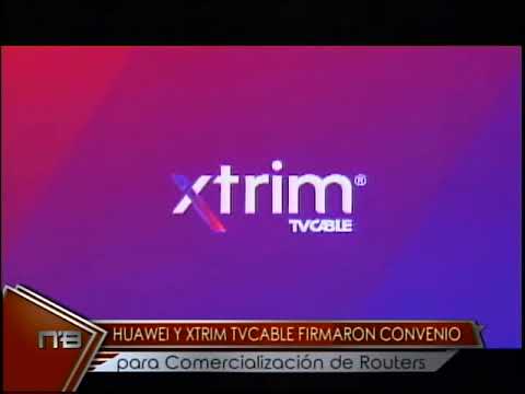 Huawei y Xtrim Tvcable firmaron convenio para comercialización de routers