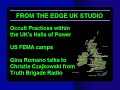 one the show this week: edge uk nwo correspondent, stuart harrison's exclusive report on occult practices within the uk's halls of power. this reports includes exclusive photos.

also on the show: edge correspondent gina romano talks to christie czajkowski from truth brigade radio. this interview is in two parts with the first broadcasted on the thursday show.

also on the show: us fema camps. this is my presentation on these camps, including information on executive orders, camp locations and much.

http://www.theedgeam.com