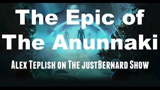 The Epic of the Anunnaki - Alex Teplish on The justBernard Show