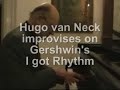 Hugo van Neck improvises on I got Rhythm Hugo van Neck improvises on I got Rhythm
